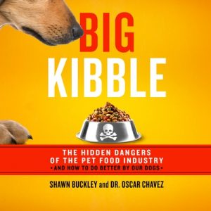 Big Kibble: The Hidden Dangers of the Pet Food Industry and How to Do Better by Our Dogs