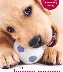 The Happy Puppy Handbook: Your Definitive Guide to Puppy Care and Early Training