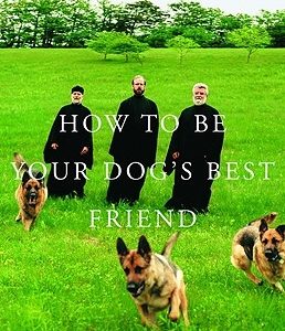 How to Be Your Dog's Best Friend: The Classic Manual for Dog Owners