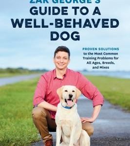 Zak George's Guide to a Well-Behaved Dog: Proven Solutions to the Most Common Training Problems for All Ages, Breeds, and Mixes