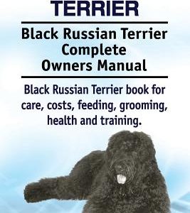 Black Russian Terrier. Black Russian Terrier Complete Owners Manual. Black Russian Terrier book for care, costs, feeding, grooming, health and trainin