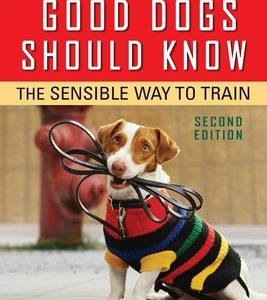 What All Good Dogs Should Know: The Sensible Way to Train