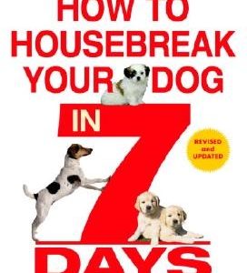How to Housebreak Your Dog in 7 Days (Revised)