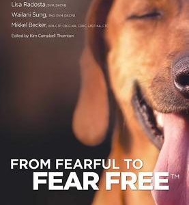 From Fearful to Fear Free: A Positive Program to Free Your Dog from Anxiety, Fears, and Phobias
