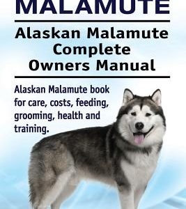 Alaskan Malamute. Alaskan Malamute Complete Owners Manual. Alaskan Malamute book for care, costs, feeding, grooming, health and training.