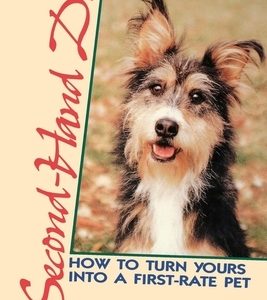 Second-Hand Dog: How to Turn Yours Into a First-Rate Pet
