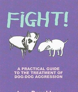 Fight!: A Practical Guide to the Treatment of Dog-Dog Aggression