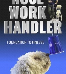 The Nose Work Handler: Foundation to Finesse