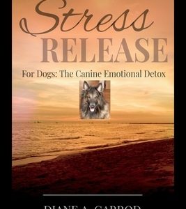 Stress Release: For Dogs: The Canine Emotional Detox
