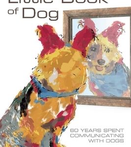 The Second Little Book of Dog: 60 Years Spent Communicating with Dogsvolume 2