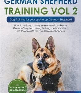 German Shepherd Training Vol 2 - Dog Training for Your Grown-up German Shepherd