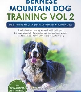 Bernese Mountain Dog Training Vol 2 - Dog Training for Your Grown-up Bernese Mountain Dog