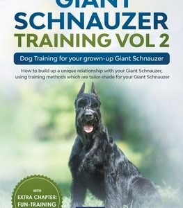 Giant Schnauzer Training Vol 2 - Dog Training for your grown-up Giant Schnauzer