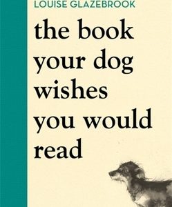 The Book Your Dog Wishes You Would Read