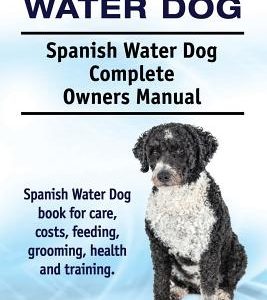 Spanish Water Dog. Spanish Water Dog Complete Owners Manual. Spanish Water Dog book for care, costs, feeding, grooming, health and training.