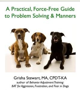 The Official Ahimsa Dog Training Manual: A Practical, Force-Free Guide to Problem Solving and Manners