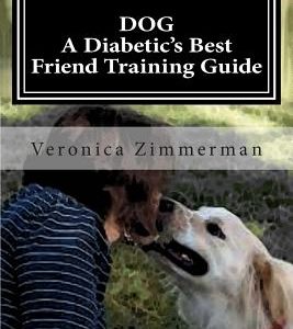 DOG A Diabetic's Best Friend Training Guide: Train Your Own Diabetic and Glycemic Alert Dog