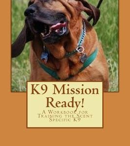 K9 Mission Ready!: A Workbook for Training the Scent Specific K9