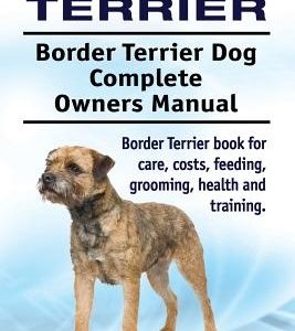 Border Terrier. Border Terrier Dog Complete Owners Manual. Border Terrier book for care, costs, feeding, grooming, health and training.