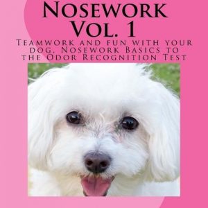 Canine Nosework Vol. 1: Teamwork and fun with your dog, Nosework Basics to the Odor Recognition Test