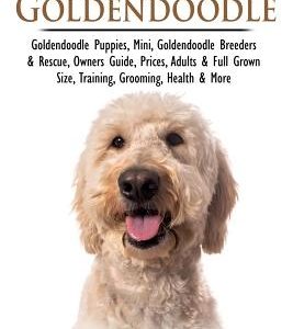Goldendoodle: Goldendoodle Owners Bible: Goldendoodle Puppies, Mini, Goldendoodle Breeders & Rescue, Owners Guide, Prices, Adults &