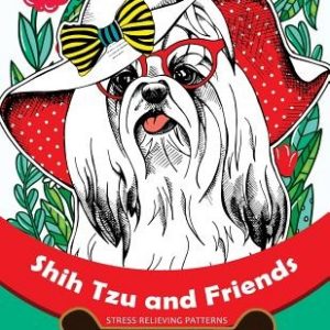 Shih Tzu and Friends Coloring Book: Stress Relieving Patterns Coloring Book for Girls