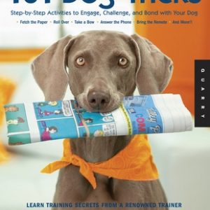 101 Dog Tricks: Step by Step Activities to Engage, Challenge, and Bond with Your Dog
