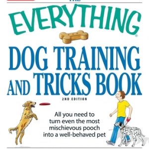 The Everything Dog Training and Tricks Book: All You Need to Turn Even the Most Mischievous Pooch Into a Well-Behaved Pet