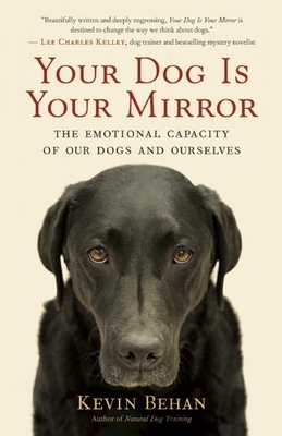 Your Dog Is Your Mirror: The Emotional Capacity of Our Dogs and Ourselves