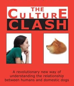 Culture Clash: A Revolutionary New Way of Understanding the Relationship Between Humans and Domestic Dogs