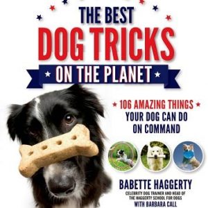 The Best Dog Tricks on the Planet: 106 Amazing Things Your Dog Can Do on Command