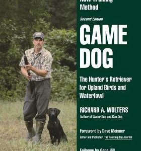 Game Dog: The Hunter's Retriever for Upland Birds and Waterfowl-A Concise New Training Method