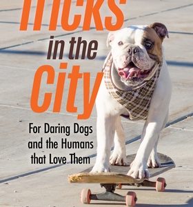 Tricks in the City: For Daring Dogs and the Humans That Love Them (Trick Dog Training Book, Exercise Your Dog)
