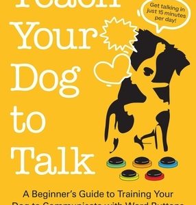 Teach Your Dog to Talk: A Beginner's Guide to Training Your Dog to Communicate with Word Buttons