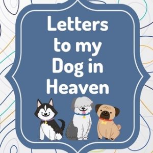 Letters To My Dog In Heaven: Pet Loss Grief Heartfelt Loss Bereavement Gift Best Friend Poochie
