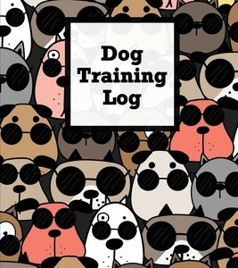 Dog Training Log: Pet Owner Record Book, Train Your Service Puppy Journal, Keep Instructor Details Logbook, Tracking Progress Informatio