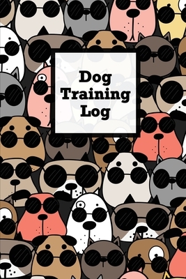 Dog Training Log: Pet Owner Record Book, Train Your Service Puppy Journal, Keep Instructor Details Logbook, Tracking Progress Informatio