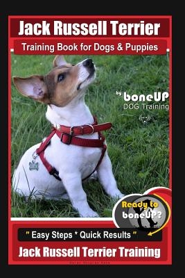 Jack Russell Terrier Training Book for Dogs and Puppies by Boneup Dog Training: Are You Ready to Boneup? Easy Steps * Quick Results Jack Russell Terri