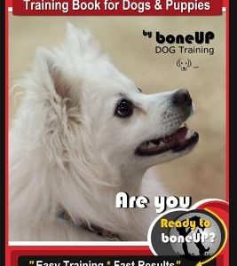 American Eskimo Dog Training Book for Dogs and Puppies by Bone Up Dog Training: Are You Ready to Bone Up? Easy Training * Fast Results American Eskimo