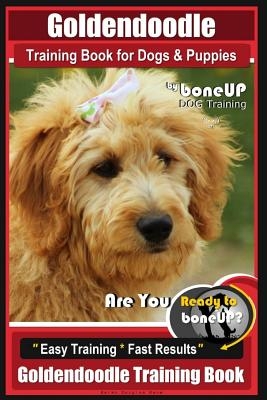 Goldendoodle Training Book for Dogs and Puppies by Bone Up Dog Training: Are You Ready to Bone Up? Easy Training * Fast Results Goldendoodle Training