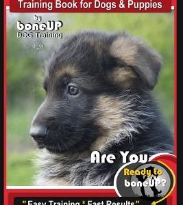 German Shepherd Puppy Training Book for Dogs & Puppies by Boneup Dog Training: Are You Ready to Boneup? Easy Training * Fast Results German Shepherd T