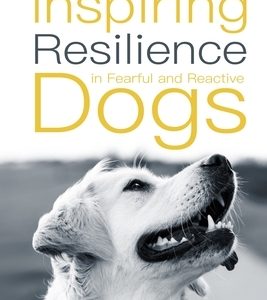 Inspiring Resilience in Fearful and Reactive Dogs