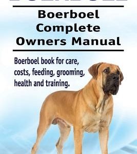 Boerboel. Boerboel Complete Owners Manual. Boerboel book for care, costs, feeding, grooming, health and training.