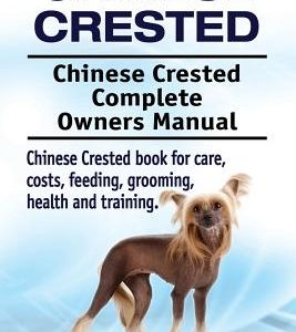 Chinese Crested. Chinese Crested Complete Owners Manual. Chinese Crested book for care, costs, feeding, grooming, health and training.