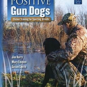 Positive Gun Dogs: Clicker Training for Sports Breeds