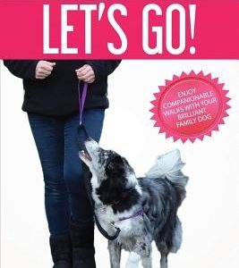 Let's Go!: Enjoy Companionable Walks with your Brilliant Family Dog