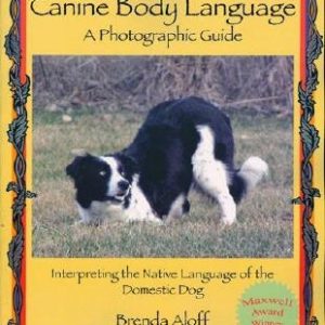 Canine Body Language: A Photographic Guide: Interpreting the Native Language of the Domestic Dog