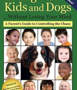Living with Kids and Dogs . . . Without Losing Your Mind: A Parent's Guide to Controlling the Chaos