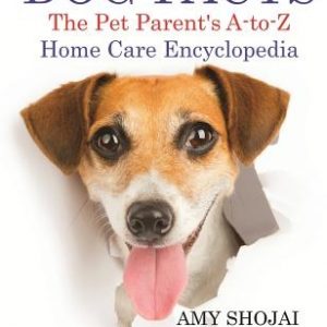 Dog Facts: The Pet Parent's A-to-Z Home Care Encyclopedia