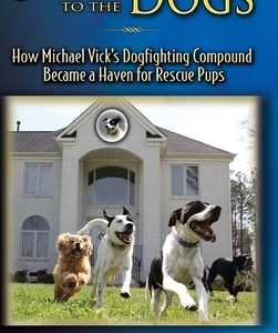 It Went to the Dogs: How Michael Vick's Dogfighting Compound Became a Haven for Rescue Pups